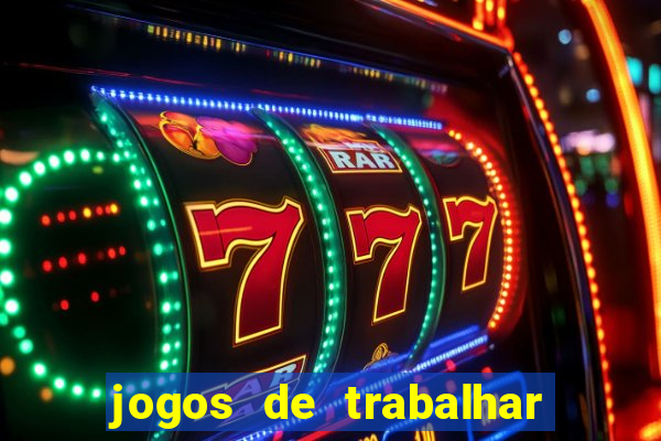 jogos de trabalhar para ganhar dinheiro